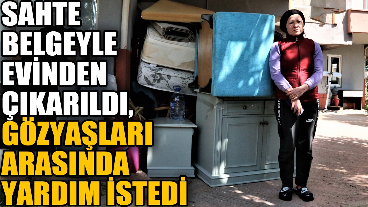 Sahte taahhütnameyle evinden çıkarıldı, kaldırımdan gözyaşları arasında yardım istedi
