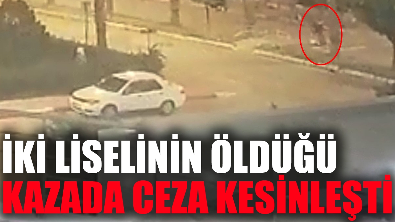 Antalya'da 2 liselinin öldüğü scooter kazasında otomobil sürücüsüne verilen 8 yıl 4 ay ceza kesinleşti