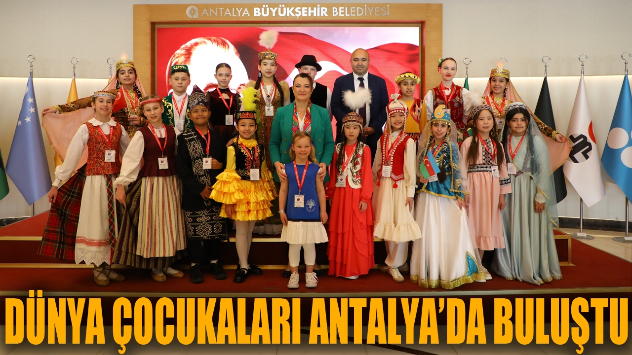 Dünya çocukları Antalya Büyükşehir Belediyesi'nde