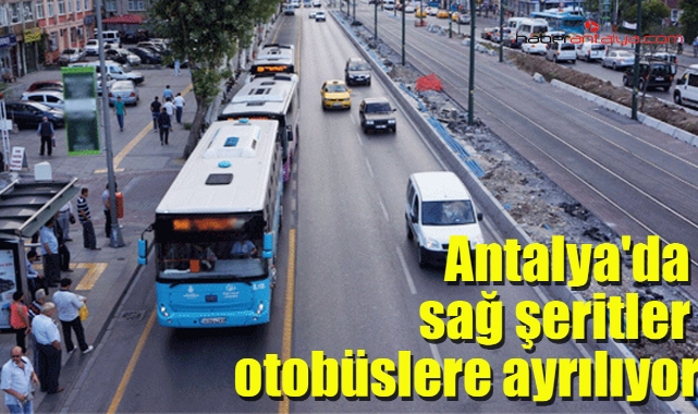 Antalya'da sağ şeritler yalnızca otobüslere ayrılıyor