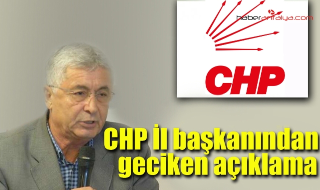CHP İl başkanından gecikmeli açıklama