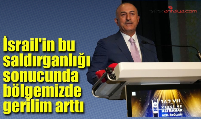 Mevlüt Çavuşoğlu: "İsrail'in bu saldırganlığı sonucunda bölgemizde gerilim arttı"