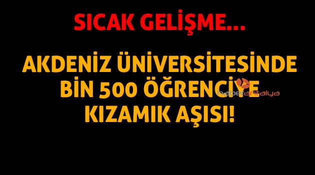 Akdeniz Üniversitesinde 1500 öğrenciye kızamık aşısı