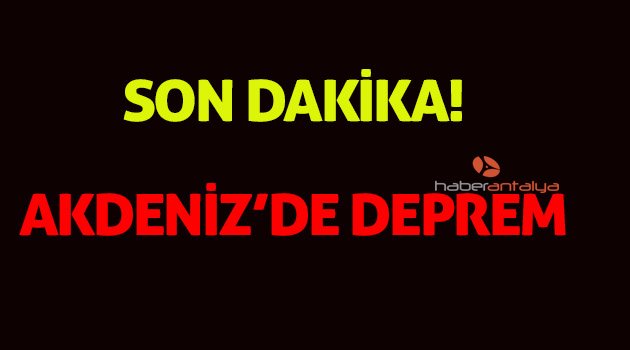 Akdeniz'de deprem!
