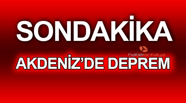 AKDENİZ'DE DEPREM