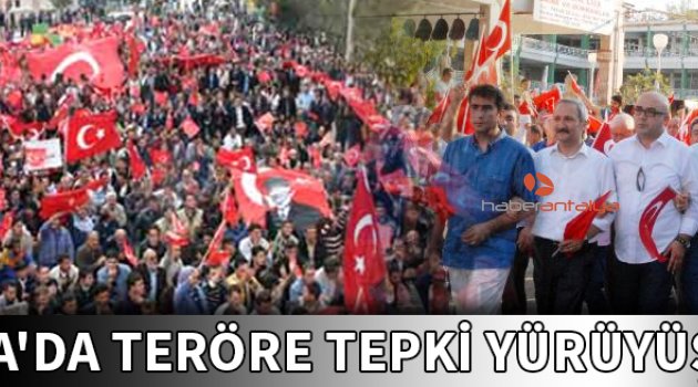 ALANYA'DA TERÖRE TEPKİ YÜRÜYÜŞÜ