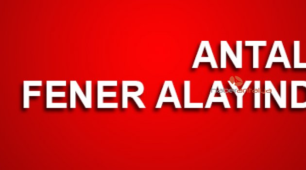 ANTALYA FENER ALAYINDA BULUŞTU