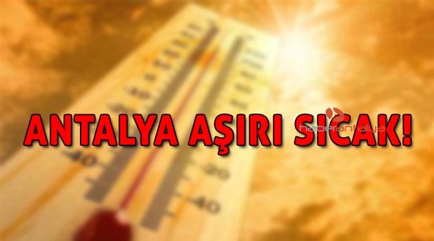 Antalya'da ‘aşırı sıcak’ uyarısı (Antalya hava durumu) | Hava durumu Antalya | Antalya aşırı sıcak | Hava durumu nasıl olacak?