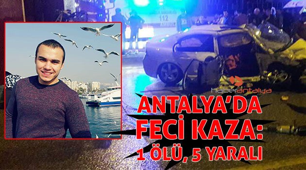 Antalya'da feci kaza: 1 ölü, 5 yaralı