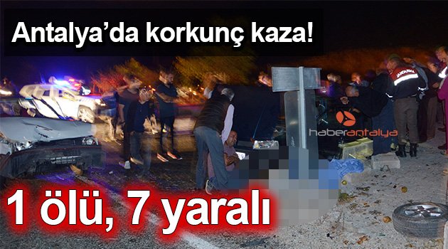 Antalya&#039;da korkunç kaza: 1 ölü, 2&#039;si çocuk 7 yaralı