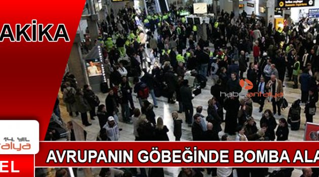AVRUPANIN GÖBEĞİNDE BOMBA ALARMI