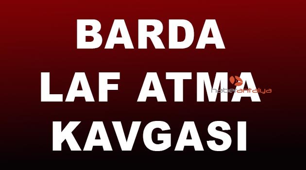 Barda laf atma kavgası: 3 yaralı