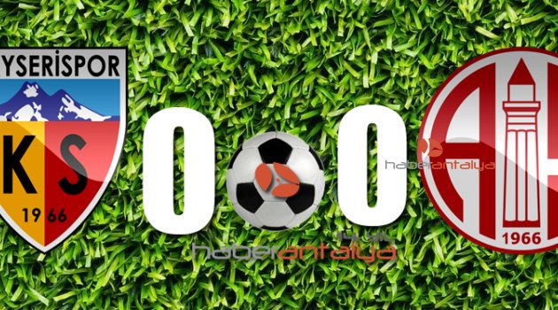 KAYSERİSPOR 0 - 0 ANTALYASPOR