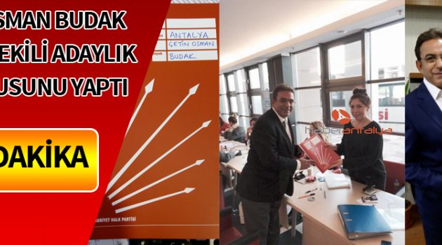 ÇETİN OSMAN BUDAK ADAYLIK BAŞVURUSUNU YAPTI