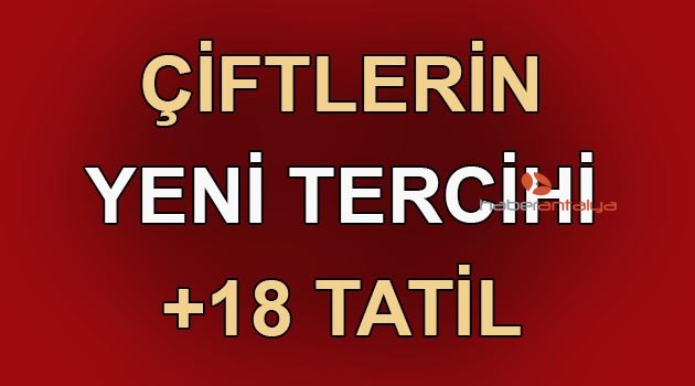 Çiftlerin yeni tercihi +18 tatil