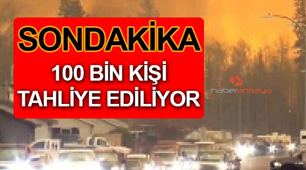 DEV ORMAN YANGINI, O KENT'TE TAHLİYE BAŞLADI