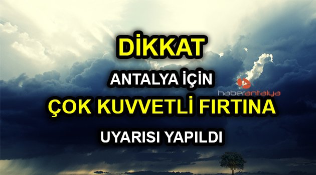 Dikkat | Antalya için çok kuvvetli fırtına uyarısı yapıldı! Saatteki hızı... (Antalya hava durumu)