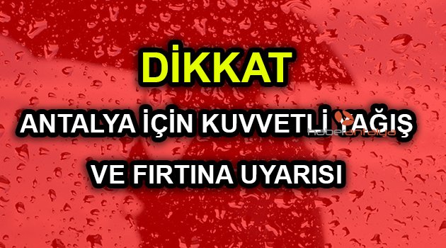 Dikkat | Antalya için fırtına ve kuvvetli yağış uyarısı yapıldı (Antalya hava durumu)