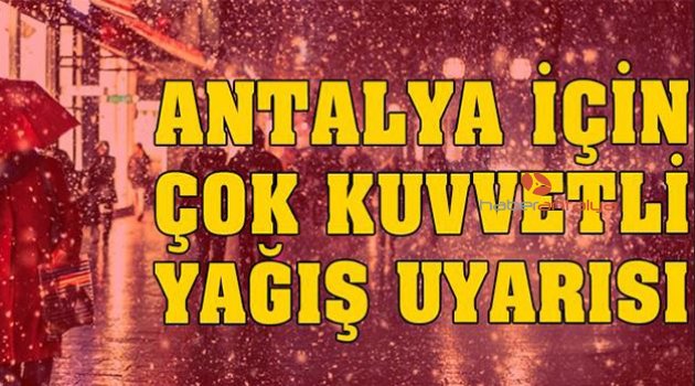 Dikkat ⚠️ Meteoroloji'den Antalya için çok kuvvetli yağış uyarısı! Antalya hava durumu