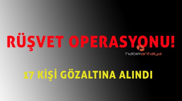 Kumluca'da rüşvet operasyonu