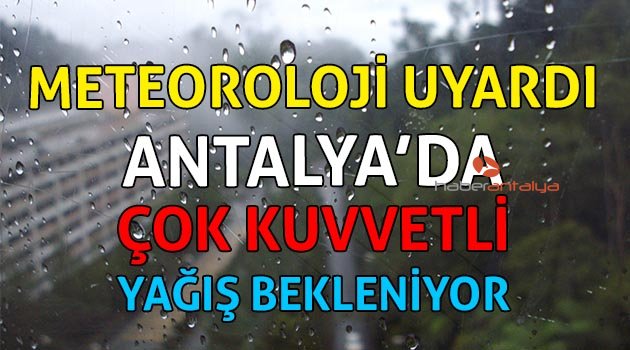 Meteoroloji'den Antalya için çok kuvvetli yağış uyarısı | Antalya hava durumu