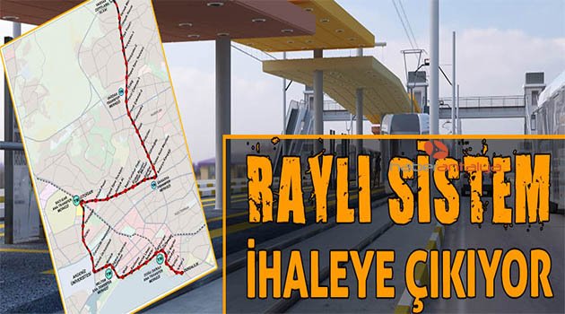 Raylı sistem ihaleye çıkıyor
