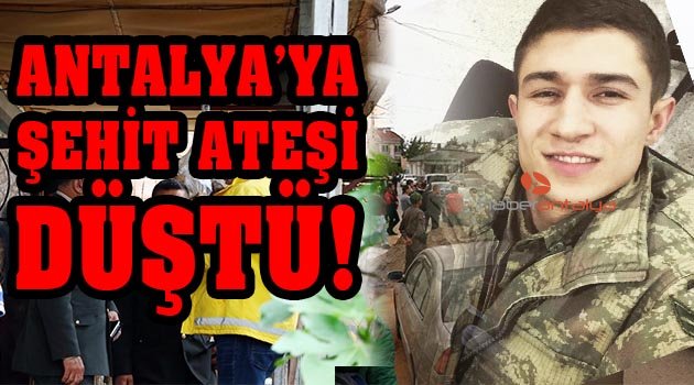 Son dakika | Antalya'ya şehit ateşi düştü
