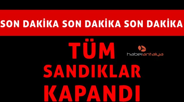 Ülke genelinde tüm sandıklar kapandı